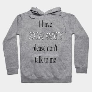 Social Anxiety - I have social anxiety, please don't talk to me Hoodie